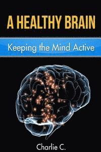 bokomslag A Healthy Brain: Keeping the Mind Young and Active