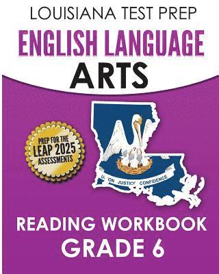 LOUISIANA TEST PREP English Language Arts Reading Workbook Grade 6: Covers the Literature and Informational Text Reading Standards 1