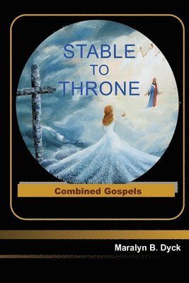 bokomslag Stable to Throne: Combined Gospels