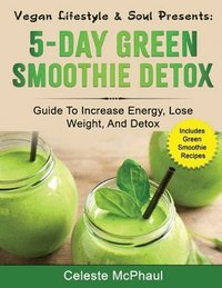 bokomslag Vegan Lifestyle & Soul Presents: 5-day Green Smoothie Detox