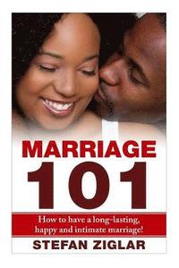 bokomslag Marriage 101: How to Have a Long-lasting, Happy and Intimate Marriage!