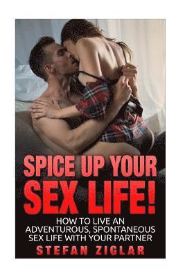 Stefan Ziglar - Spice Up Your Sex Life! How to be maintain an awesome sex life with your partner, Häftad
