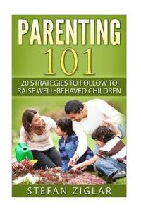bokomslag Parenting 101: 20 strategies to follow to raise well-behaved children