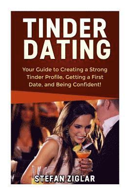 bokomslag Tinder Dating: Your Guide to Creating a Strong Tinder Profile!