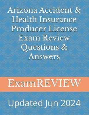 Mike Yu, Examreview, ExamREVIEW - Arizona Accident & Health Insurance Producer License Exam Review Questions & Answers, Häftad