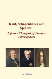 bokomslag Kant, Schopenhauer and Spinoza: Life and Thoughts of Famous Philosophers