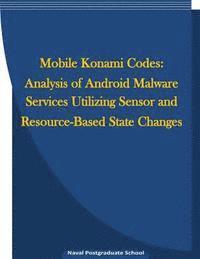 Mobile Konami Codes: Analysis of Android Malware Services Utilizing Sensor and Resource-Based State Changes 1