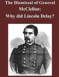 bokomslag The Dismissal of General McClellan: Why did Lincoln Delay?