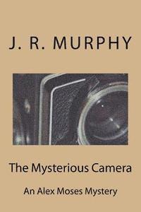 The Mysterious Camera: Al Alex Moses Mystery 1