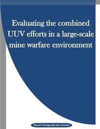 Evaluating the combined UUV efforts in a large-scale mine warfare environment 1