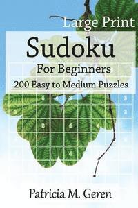 Patricia Geren - Large Print Sudoku For Beginners: 200 Easy to Medium Puzzles: Sudoku Puzzle book for sharpening concentration and reasoning skills., Häftad