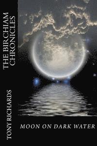 Moon on Dark Water: The Birchiam Chronicles: Moon on Dark Water: The Birchiam Chronicles
