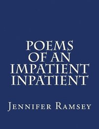 bokomslag Poems Of An Impatient Inpatient