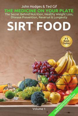 bokomslag SIRT FOOD The Secret Behind Diet, Healthy Weight Loss, Disease Reversal & Longevity: The Medicine on your Plate