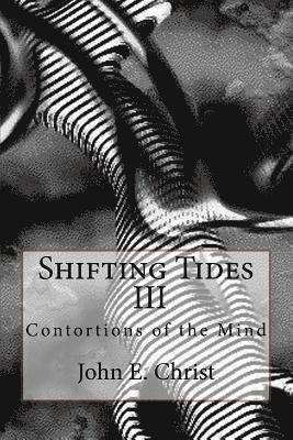 John E. Christ - Shifting Tides III: Contortions of the Mind, Häftad