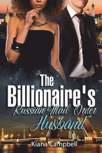 bokomslag The Billionaire's Russian Mail Order Husband: A BWWM Marriage Romance For Adults
