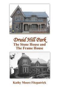 Kathy Moore Fitzpatrick - Druid Hill Park: The Stone House and The Frame House, Häftad