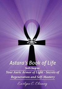 bokomslag Astara's Book of Life - 6th Degree: Your Auric Armor of Light - Secrets of Regeneration and Self-Mastery