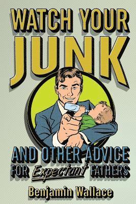 Watch Your Junk and Other Advice for Expectant Fathers 1