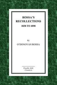 bokomslag Rossa's Recollections 1838 to 1898: Childhood, Boyhood, Manhood. Customs, Habits and Manners of the Irish People.