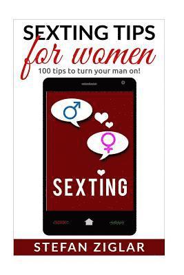 Sexting Tips for Women: 100 tips to turn him on! 1