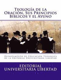 bokomslag Teologia de la Oraciin Y Sus Principios Biblicos: Departamento de Educación Teológica de la Editorial Universitaria Libertad