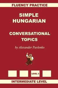 bokomslag Simple Hungarian, Conversational Topics, Intermediate Level