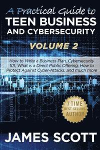 bokomslag A Practical Guide to Teen Business and Cybersecurity - Volume 2: How to write a business plan, Cybersecurity 101, what is a direct public offering, ho