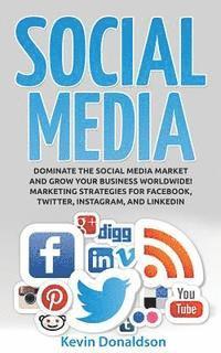bokomslag Social Media: Dominate the Social Media Market and Grow Your Business Worldwide! Marketing Strategies for Facebook, Twitter, Instagram, and Linkedin