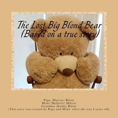 Mallorie (Mimi) M. Mikrut, Grandma (Kathy) D. Rhine - The Lost Big Blond Bear (Based on a true story), Häftad