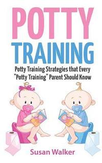 bokomslag Potty Training: Potty Training Strategies That Every 'potty Training' Parent Should Know