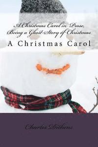 A Christmas Carol in Prose, Being a Ghost-Story of Christmas: A Christmas Carol
