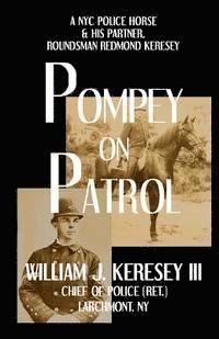 bokomslag Pompey On Patrol: A NYC Police Horse and his Partner, Roundsman Redmond P. Keresey