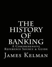 bokomslag The History of Banking: A Comprehensive Reference Source & Guide