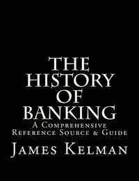 James Kelman - The History of Banking: A Comprehensive Reference Source & Guide, Häftad. Tillgänglighet: Lägg i varukorg