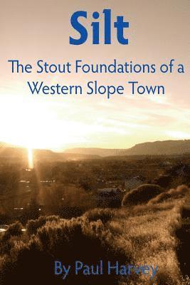 Silt: The Stout Foundation of a Western Slope Town 1