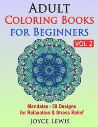 bokomslag Adult Coloring Books for Beginners, Volume 2: Mandalas - 50 Designs for Relaxation & Stress Relief