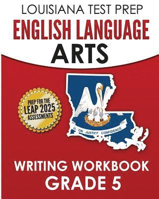 bokomslag LOUISIANA TEST PREP English Language Arts Writing Workbook Grade 5: Preparation for the LEAP ELA Assessments