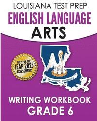 bokomslag LOUISIANA TEST PREP English Language Arts Writing Workbook Grade 6: Preparation for the LEAP ELA Assessments