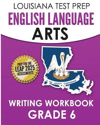 bokomslag LOUISIANA TEST PREP English Language Arts Writing Workbook Grade 6: Preparation for the LEAP ELA Assessments