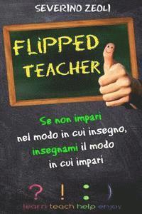 Severino Zeoli - Flipped Teacher: Se Non Impari Nel Modo in Cui Insegno, Insegnami Il Modo in Cui Impari, Häftad