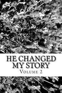 bokomslag He Changed My Story, Volume 2: Stories of God's power to change lives for His Glory