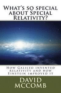 What's so special about Special Relativity?: How Galileo invented relativity and how Einstein improved it 1