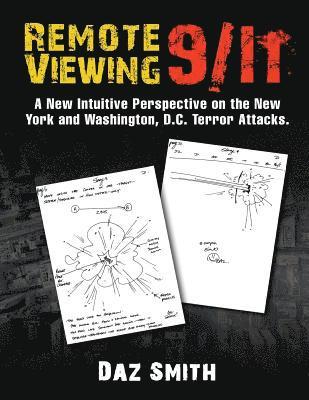 Remote Viewing 9/11: A New Intuitive Perspective on the New York and Washington, D.C. Terror Attacks. 1