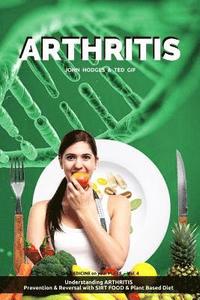 bokomslag Arthritis: Understanding ARTHRITIS, Prevention & Reversal with a Plant Based Diet