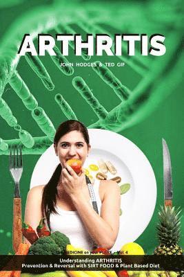 Arthritis: Understanding ARTHRITIS, Prevention & Reversal with a Plant Based Diet 1