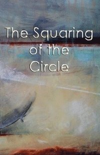 bokomslag The Squaring Of The Circle