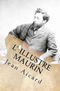 Jean Francois Victor Aicard, G-Ph Ballin - L' illustre Maurin, Häftad