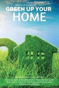 Green up your Home: Create a Safe & Healthy Home Environment with Non-Toxic, Natural, and Fragrant Homemade Recipes on a Budget 1
