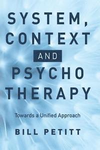 bokomslag System, Context and Psychotherapy: Towards a Unified Approach